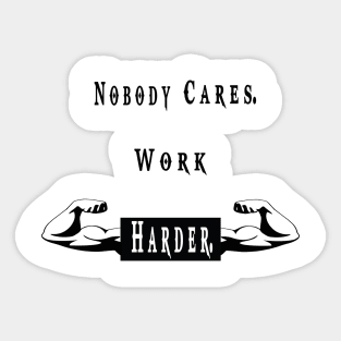 Nobody Cares Work Harder Workout Sticker